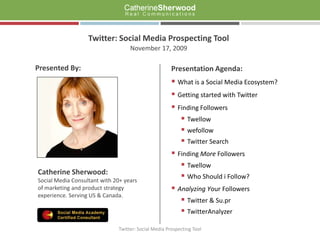 Twitter: Social Media Prospecting Tool November 17, 2009 Presentation Agenda: ,[object Object]