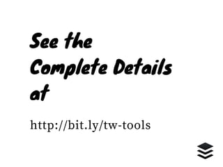 See the
Complete Details
at
http://bit.ly/tw-tools
 