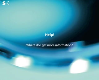 Help!

                                Where do I get more information?




© Copyright Scott Design Inc.
 