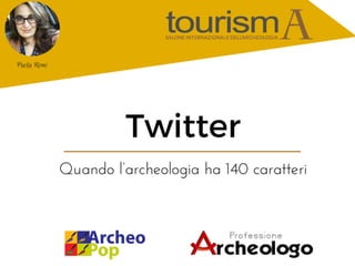 ARCHEOSOCIAL 2016 - Twitter: quando l'archeologia ha 140 caratteri 