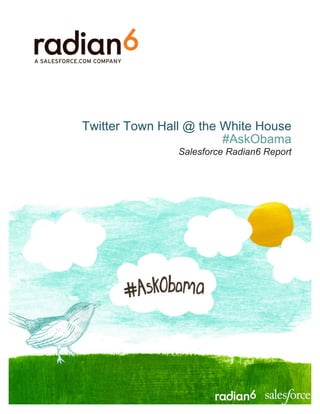 Twitter Town Hall @ the White House
                        #AskObama
                Salesforce Radian6 Report
 