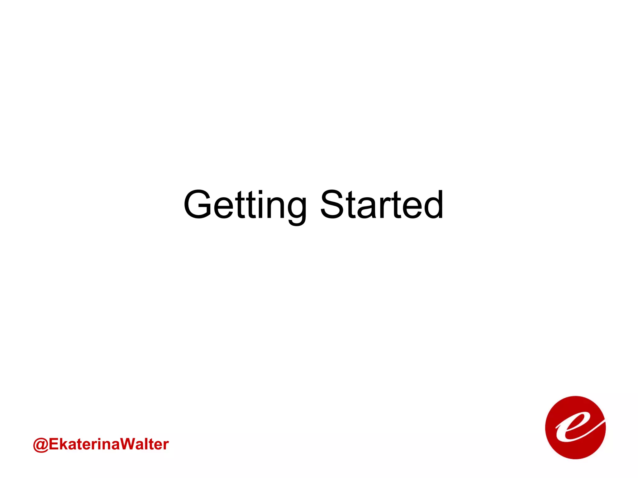 Getting Started @EkaterinaWalter 