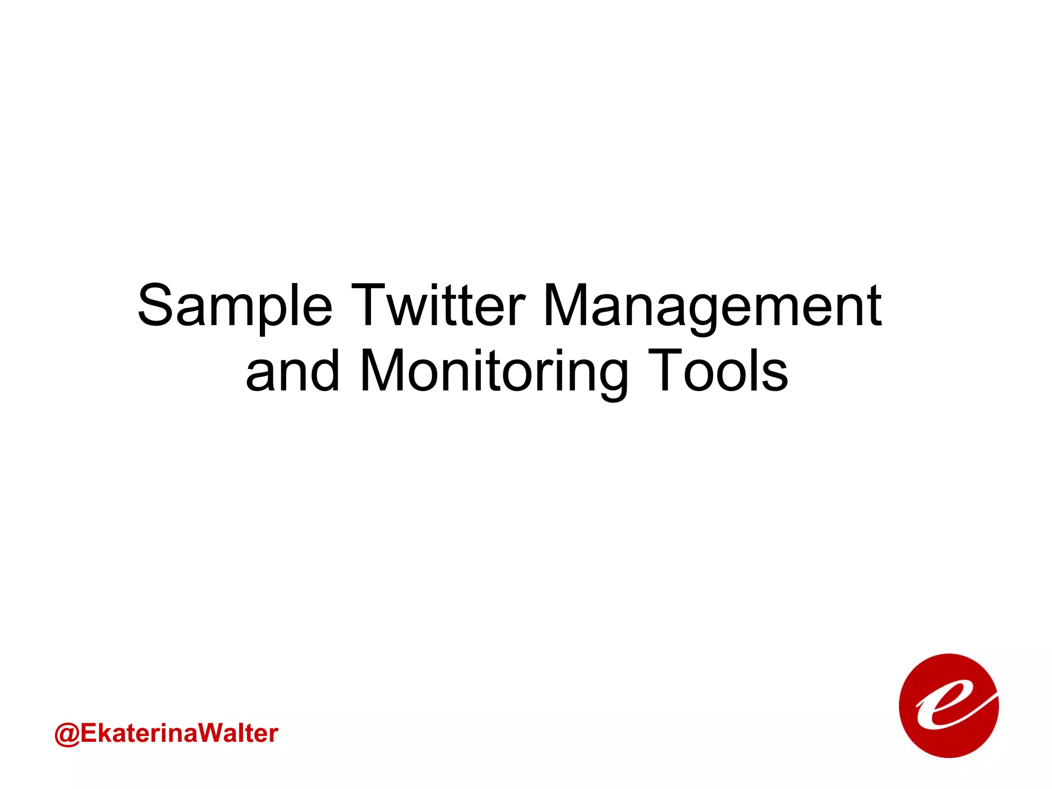 Sample Twitter Management  and Monitoring Tools @EkaterinaWalter 