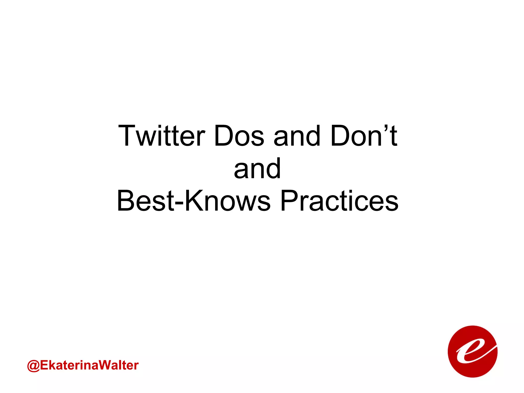 Twitter Dos and Don’t and Best-Knows Practices @EkaterinaWalter 
