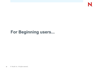 For Beginning users...




10   © Novell, Inc. All rights reserved.
 