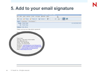 5. Add to your email signature




15   © Novell, Inc. All rights reserved.
 