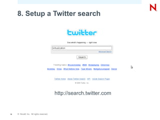 8. Setup a Twitter search




                                           http://search.twitter.com


19   © Novell, Inc. All rights reserved.
 