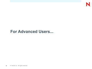 For Advanced Users...




25   © Novell, Inc. All rights reserved.
 