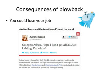 Consequences of blowback
• You could lose your job
 