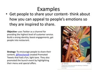 Examples
• Get people to share your content- think about
how you can appeal to people’s emotions so
they are inspired to s...