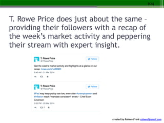 created by Robeen Frank robeenf@gmail.com
T. Rowe Price does just about the same –
providing their followers with a recap ...