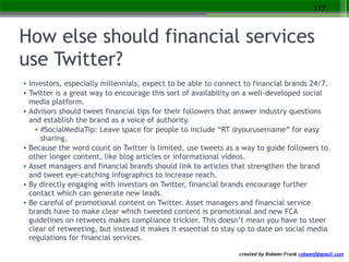 created by Robeen Frank robeenf@gmail.com
How else should financial services
use Twitter?
• Investors, especially millenni...