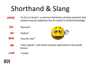 Shorthand & Slang
“as far as I know”; a common disclaimer alerting viewer(s) that
content may be subjective due to creator...