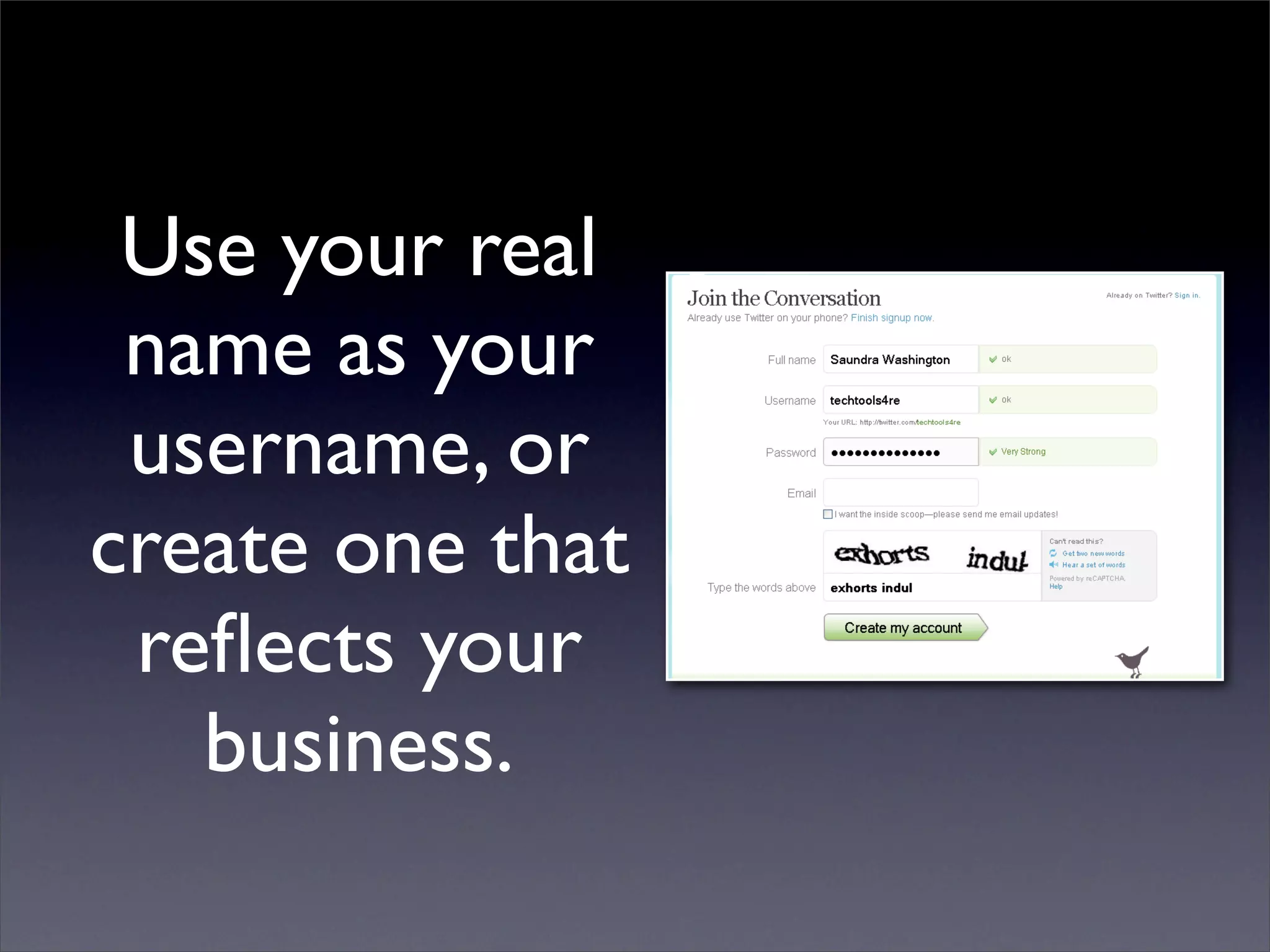 Use your real
 name as your
 username, or
create one that
 reﬂects your
   business.
 