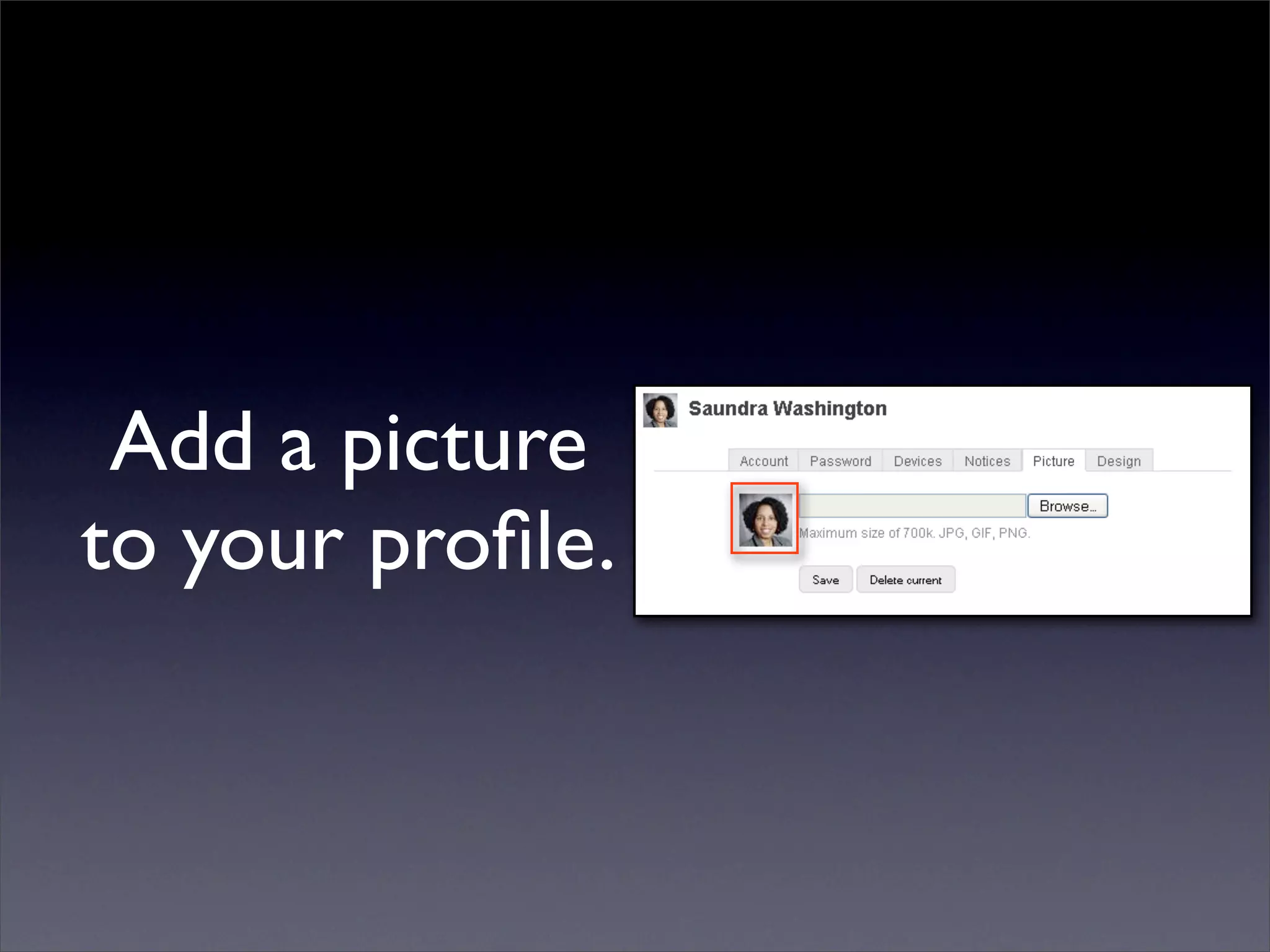 Add a picture
to your proﬁle.
 
