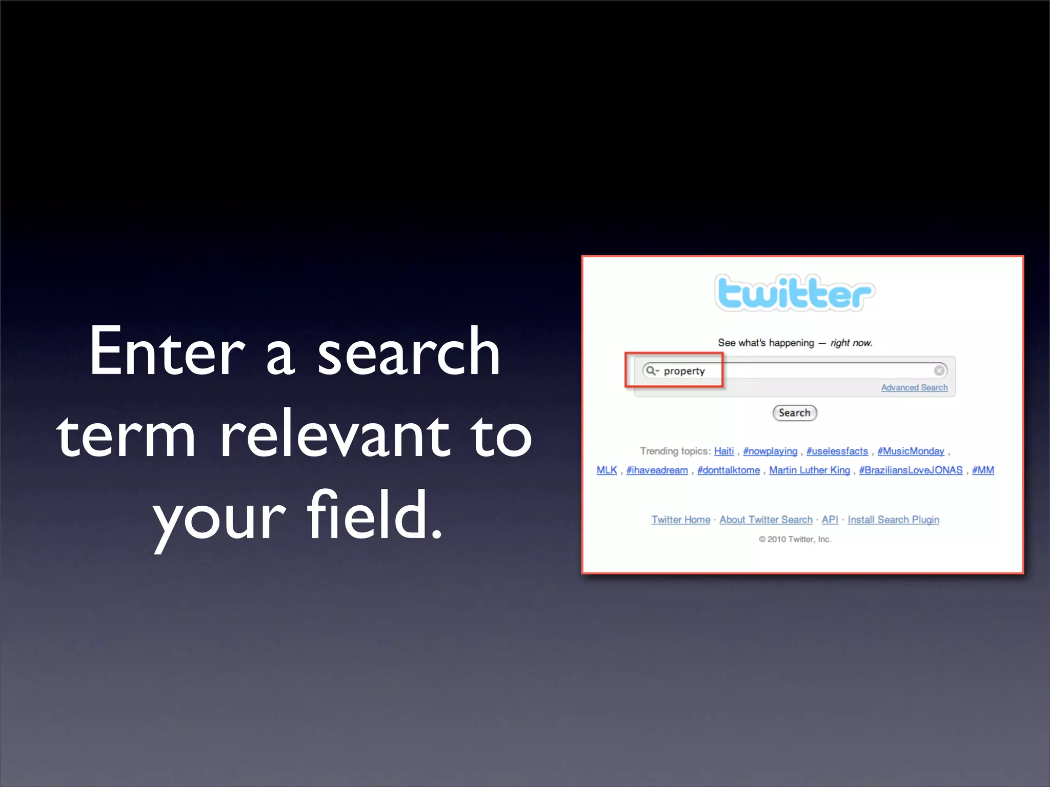 Enter a search
term relevant to
   your ﬁeld.
 