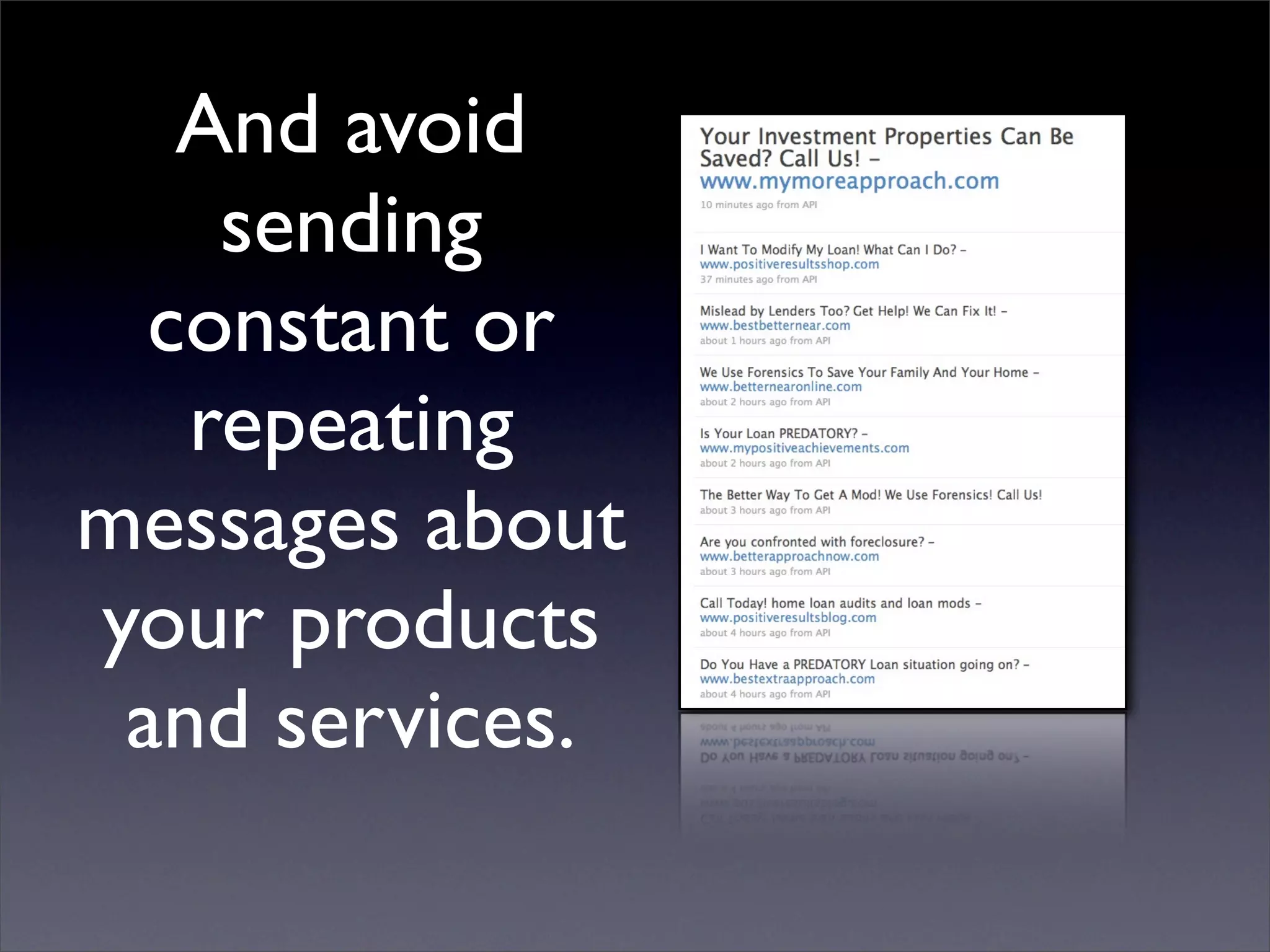 And avoid
    sending
  constant or
   repeating
messages about
your products
 and services.
 