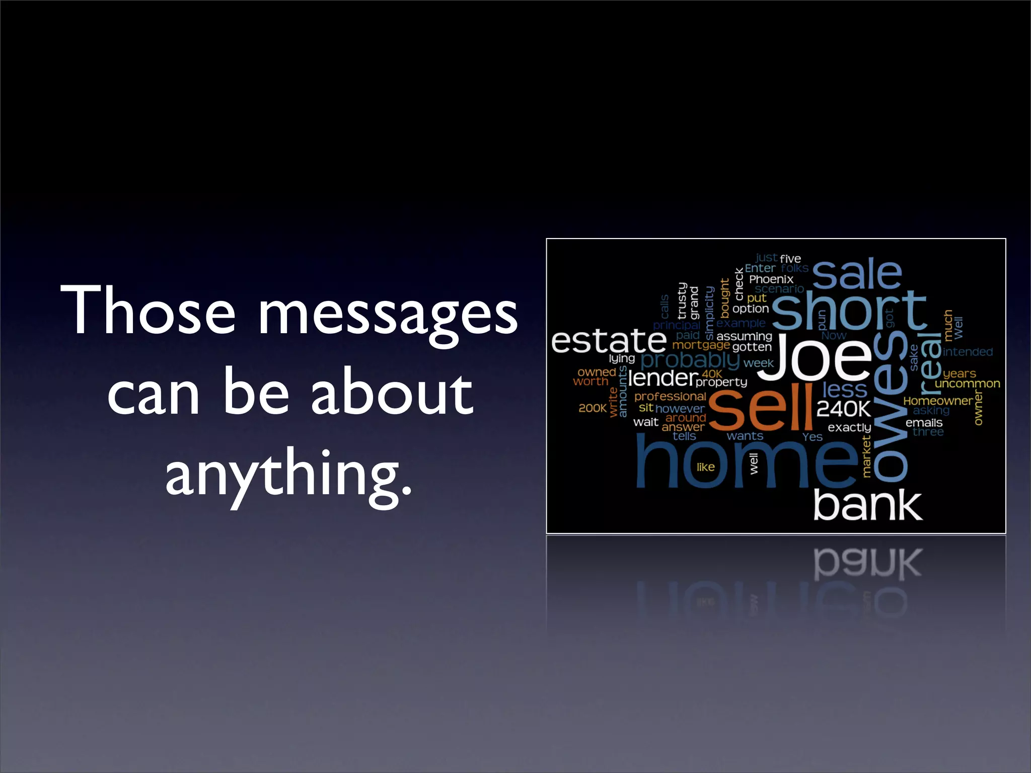 Those messages
 can be about
   anything.
 