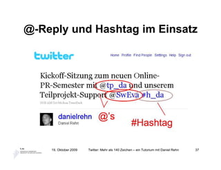 @-Reply und Hashtag im Einsatz




    19. Oktober 2009   Twitter: Mehr als 140 Zeichen – ein Tutorium mit Daniel Rehn   37
 