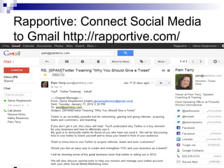 Rapportive: Connect Social Media
to Gmail http://rapportive.com/
 