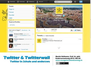 Twitter & Twitterwall              Martin Hofmann, Prof. lic. phil.
                                   Kadervernetzung 2013, Wil SG
                                   www.nextgenerationlearning.ch
  Twitter in Schule und anderswo
 