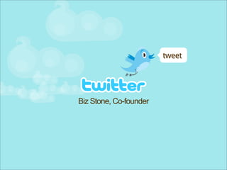 tweet




Biz Stone, Co-founder
 