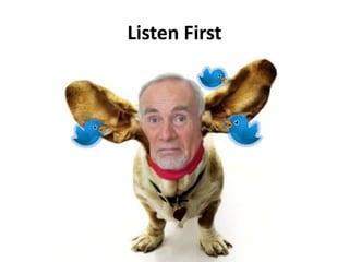 Listen First
 