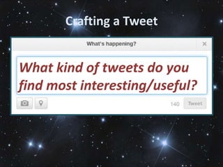 Crafting a Tweet


What kind of tweets do you
find most interesting/useful?
 