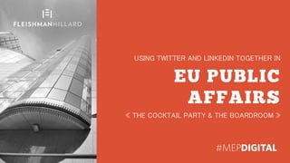 USING TWITTER AND LINKEDIN TOGETHER IN
« THE COCKTAIL PARTY & THE BOARDROOM »
 