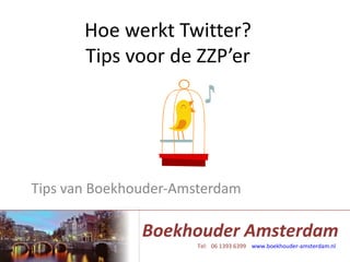 Hoe werkt Twitter? Tips voor de ZZP’er Tips van Boekhouder-Amsterdam 