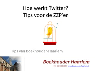 Hoe werkt Twitter? Tips voor de ZZP’er Tips van Boekhouder-Haarlem 
