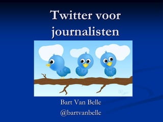Twitter voor
journalisten
 