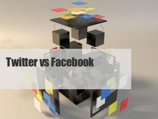 Twitter vs Facebook
 