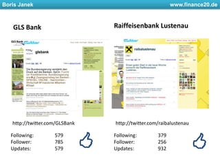 GLS BankRaiffeisenbank Lustenauhttp://twitter.com/GLSBankhttp://twitter.com/raibalustenauFollowing: 	579Follower: 	785Updates: 		579Following: 	379Follower: 	256Updates: 		932