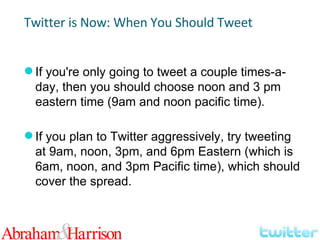 If you're only going to tweet a couple times-a-day, then you should choose noon and 3 pm eastern time (9am and noon pacific time). If you plan to Twitter aggressively, try tweeting at 9am, noon, 3pm, and 6pm Eastern (which is 6am, noon, and 3pm Pacific time), which should cover the spread. Twitter is Now: When You Should Tweet 