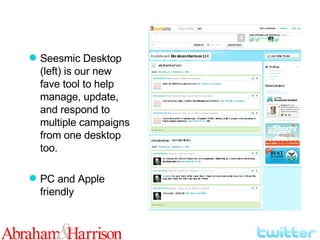 Seesmic Desktop (left) is our new fave tool to help manage, update, and respond to multiple campaigns from one desktop too. PC and Apple friendly  