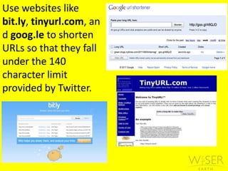 Use websites like bit.ly, tinyurl.com, and goog.le to shorten URLs so that they fall under the 140 character limit provided by Twitter.