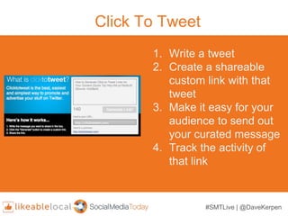 Click To Tweet
1. Write a tweet
2. Create a shareable
custom link with that
tweet
3. Make it easy for your
audience to sen...