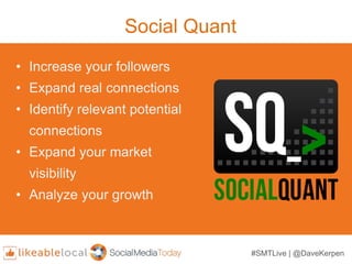 Social Quant
• Increase your followers
• Expand real connections
• Identify relevant potential
connections
• Expand your m...