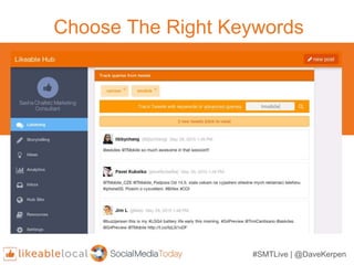 Choose The Right Keywords
o Identify the right keywords and
phrases that’ll give you the most
relevant Twitter conversatio...