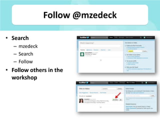 Follow @mzedeck,[object Object],Search,[object Object],mzedeck,[object Object],Search,[object Object],Follow,[object Object],Follow others in the workshop,[object Object]