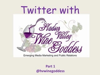 Twitter with Emerging Media Marketing and Public Relations Part 1 @hvwinegoddess 