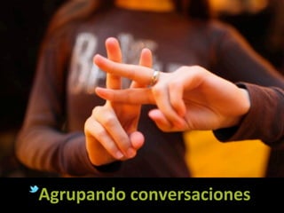 Agrupando	
  conversaciones	
  
 