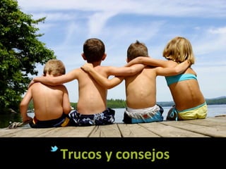 Trucos	
  y	
  consejos	
  
 