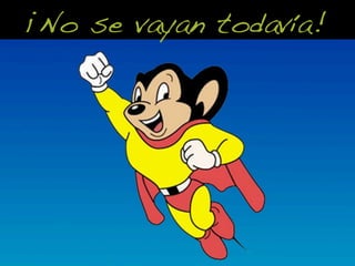 ¡No se vayan todavía!!
 