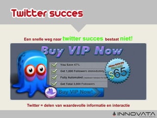 Een snelle weg naar twitter    succes bestaat niet!




 Twitter = delen van waardevolle informatie en interactie
 