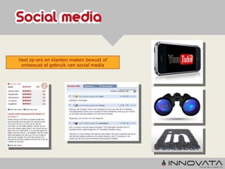 Veel zp-ers en klanten maken bewust of
 onbewust al gebruik van social media
 