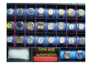 Time and
automation
 