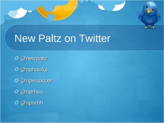 New Paltz on Twitter <ul><li>@newpaltz  </li></ul><ul><li>@nphawks  </li></ul><ul><li>@npwsoccer </li></ul><ul><li>@nprhsa...