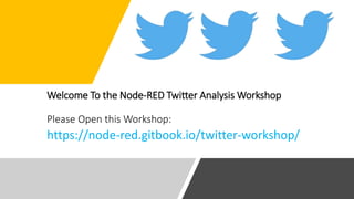 Welcome To the Node-RED Twitter Analysis Workshop
Please Open this Workshop:
https://node-red.gitbook.io/twitter-workshop/
 